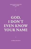 Bože, ani neznám tvé jméno - God, I Don't Even Know Your Name