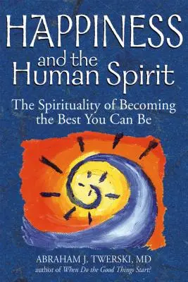 Štěstí a lidský duch: Duchovnost, jak se stát tím nejlepším, čím můžete být. - Happiness and the Human Spirit: The Spirituality of Becoming the Best You Can Be
