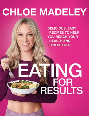 Jídlo pro výsledky - Chutné a snadné recepty, které vám pomohou dosáhnout vašich cílů v oblasti zdraví a kondice - Eating for Results - Delicious, Easy Recipes to Help You Reach Your Health and Fitness Goal
