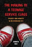 Tvorba třídy služeb pro teenagery: Chudoba a mobilita v americkém městě - The Making of a Teenage Service Class: Poverty and Mobility in an American City