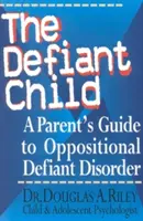 Vzdorující dítě: Průvodce rodičů při opoziční vzdorovité poruše - The Defiant Child: A Parent's Guide to Oppositional Defiant Disorder