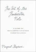 Umění ručně psaného vzkazu: průvodce obnovením civilizované komunikace - The Art of the Handwritten Note: A Guide to Reclaiming Civilized Communication