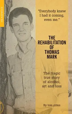 Rehabilitace Tomáše Marka: Tragický skutečný příběh o alkoholu, umění a ztrátě - The Rehabilitation of Thomas Mark: The Tragic True Story of Alcohol, Art and Loss