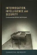 Výslechy, zpravodajství a bezpečnost: Kontroverzní britské techniky - Interrogation, intelligence and security: Controversial British techniques