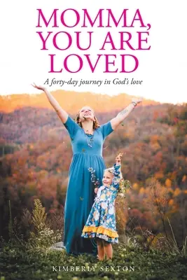 Mami, jsi milovaná: Čtyřicetidenní cesta za Boží láskou - Momma, You Are Loved: A forty-day journey in God's love