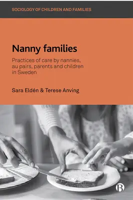 Rodiny chův: Praktiky péče chův, au-pair, rodičů a dětí ve Švédsku. - Nanny Families: Practices of Care by Nannies, Au Pairs, Parents and Children in Sweden