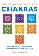 Základní průvodce čakrami: Objevte léčivou sílu čaker pro mysl, tělo i ducha. - The Essential Guide to Chakras: Discover the Healing Power of Chakras for Mind, Body and Spirit