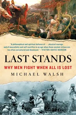 Poslední stánky: Proč muži bojují, když je vše ztraceno - Last Stands: Why Men Fight When All Is Lost