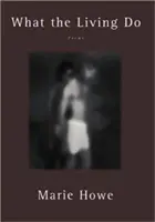 Co dělají živí: Básně - What the Living Do: Poems