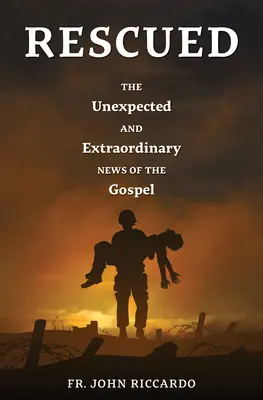 Zachráněni: Neočekávaná a mimořádná zpráva evangelia - Rescued: The Unexpected and Extraordinary News of the Gospel