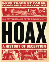 Hoax: Dějiny podvodů: Pět tisíc let padělků, falzifikátů a klamů - Hoax: A History of Deception: 5,000 Years of Fakes, Forgeries, and Fallacies