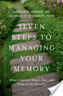Sedm kroků ke zvládání paměti: Co je normální, co ne a co s tím dělat? - Seven Steps to Managing Your Memory: What's Normal, What's Not, and What to Do about It