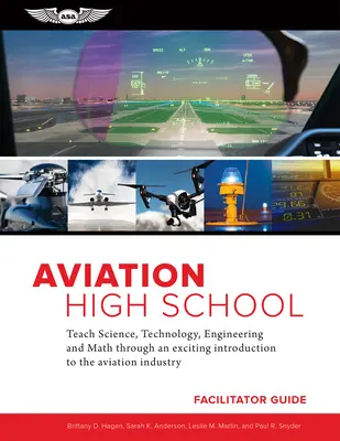 Aviation High School Facilitator Guide: Průvodce pro středoškoláky v oblasti letectví: Výuka přírodních věd, techniky, inženýrství a matematiky prostřednictvím vzrušujícího úvodu do leteckého průmyslu (Ebu). - Aviation High School Facilitator Guide: Teach Science, Technology, Engineering and Math Through an Exciting Introduction to the Aviation Industry