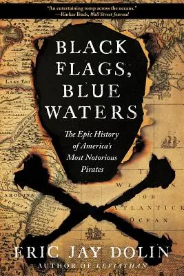 Černé vlajky, modré vody: Epická historie nejznámějších amerických pirátů - Black Flags, Blue Waters: The Epic History of America's Most Notorious Pirates