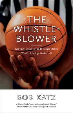 Fandění rozhodčímu ve světě vysokoškolského basketbalu, kde se hraje na vysoké úrovni - The Whistleblower: Rooting for the Ref in the High-Stakes World of College Basketball