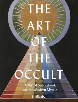 Umění okultismu: Vizuální příručka pro moderní mystiky - The Art of the Occult: A Visual Sourcebook for the Modern Mystic