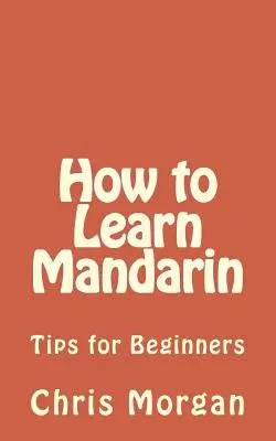 Jak se učit mandarínštinu: Tipy pro začátečníky - How to Learn Mandarin: Tips for Beginners