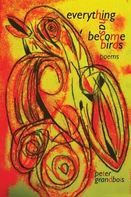 Všechno se stalo ptáky: básně - everything has become birds: poems