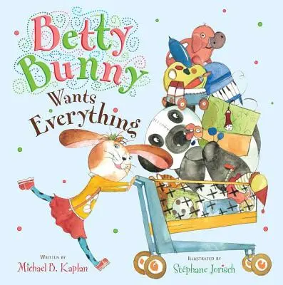 Zajíček Betty chce všechno - Betty Bunny Wants Everything