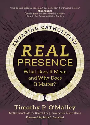 Skutečná přítomnost: Co to znamená a proč je to důležité? - Real Presence: What Does It Mean and Why Does It Matter?
