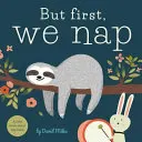 Ale nejdřív si zdřímneme: Knížka o tom, jak si zdřímnout - But First, We Nap: A Little Book about Nap Time