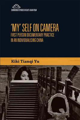 Moje „já“ před kamerou: Dokumentární praxe v první osobě v individualizující se Číně - 'My' Self on Camera: First Person Documentary Practice in an Individualising China