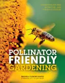Zahradničení přátelské k opylovačům: Zahradničení pro včely, motýly a další opylovače: Jak se chovat k opylovačům? - Pollinator Friendly Gardening: Gardening for Bees, Butterflies, and Other Pollinators