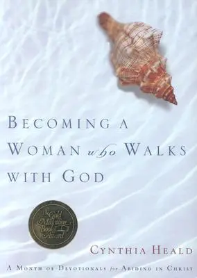 Stát se ženou, která kráčí s Bohem: A Month of Devotionals for Abiding in Christ (Měsíc pobožností pro setrvávání v Kristu) - Becoming a Woman Who Walks with God: A Month of Devotionals for Abiding in Christ