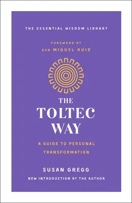 Toltécká cesta: Průvodce osobní transformací - The Toltec Way: A Guide to Personal Transformation