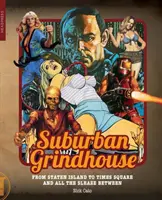 Předměstský mlýn: Od Staten Islandu po Times Square a všechny ty špinavosti mezi nimi - Suburban Grindhouse: From Staten Island to Times Square and All the Sleaze Between