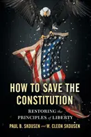Jak zachránit ústavu: Obnovení principů svobody - How to Save the Constitution: Restoring the Principles of Liberty
