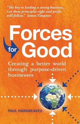 Síly pro dobro: Vytváření lepšího světa prostřednictvím účelově zaměřených podniků - Forces for Good: Creating a Better World Through Purpose-Driven Businesses