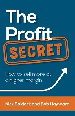 Tajemství zisku: Jak prodávat více s vyšší marží - The Profit Secret: How to Sell More at a Higher Margin