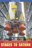 Etapy k Saturnu: A Technological History of the Apollo/Saturn Launch Vehicles (Technologické dějiny nosných raket Apollo/Saturn) - Stages to Saturn: A Technological History of the Apollo/Saturn Launch Vehicles