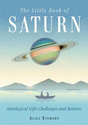 Malá kniha o Saturnu: Malá kniha o Saturnu: Astrologické dary, výzvy a návraty. - The Little Book of Saturn: Astrological Gifts, Challenges, and Returns