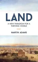 Land: Nové paradigma pro vzkvétající svět - Land: A New Paradigm for a Thriving World