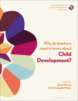 Proč učitelé potřebují vědět o vývoji dítěte: Posilování profesní identity a životní pohody (Why Do Teachers Need to Know about Child Development?: Strengthening Professional Identity and Well-Being) - Why Do Teachers Need to Know about Child Development?: Strengthening Professional Identity and Well-Being
