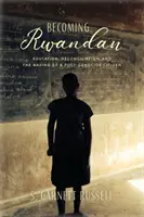 Stát se Rwanďanem: Vzdělávání, usmíření a vytváření občanů po genocidě - Becoming Rwandan: Education, Reconciliation, and the Making of a Post-Genocide Citizen