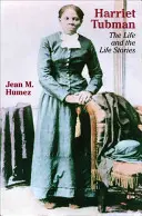 Harriet Tubmanová: Život a životní příběhy - Harriet Tubman: The Life and the Life Stories