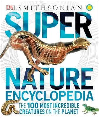 Super encyklopedie přírody: 100 nejneuvěřitelnějších tvorů na planetě - Super Nature Encyclopedia: The 100 Most Incredible Creatures on the Planet