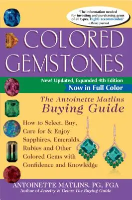 Barevné drahé kameny, 4. vydání: Jak vybrat, koupit, pečovat a užívat si safíry, smaragdy, rubíny a další barevné drahokamy: 1. vydání. - Colored Gemstones 4th Edition: The Antoinette Matlins Buying Guide-How to Select, Buy, Care for & Enjoy Sapphires, Emeralds, Rubies and Other Colored
