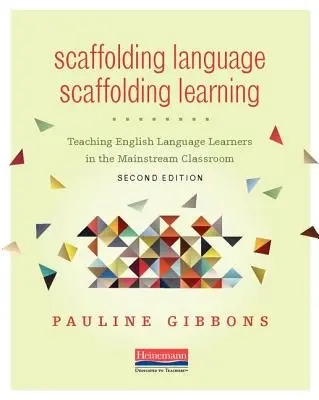 Scaffolding Language, Scaffolding Learning, Second Edition: Scaffolding Language, Scaffolding Learning: Výuka studentů angličtiny v běžné třídě, druhé vydání - Scaffolding Language, Scaffolding Learning, Second Edition: Teaching English Language Learners in the Mainstream Classroom