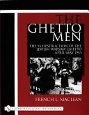 Muži z ghetta: Muži z varšavského ghetta, které SS zničily v dubnu až květnu 1943 - The Ghetto Men: The SS Destruction of the Jewish Warsaw Ghetto April-May 1943