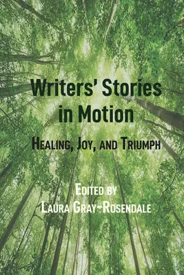 Příběhy spisovatelů v pohybu: Uzdravení, radost a vítězství - Writers' Stories in Motion: Healing, Joy, and Triumph