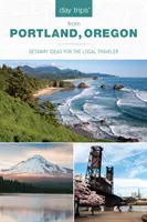Jednodenní výlety(r) z Portlandu, Oregon: Nápady na výlety pro místní cestovatele - Day Trips(r) from Portland, Oregon: Getaway Ideas for the Local Traveler