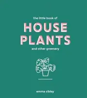 Malá kniha pokojových rostlin a další zeleně - Little Book of House Plants and Other Greenery