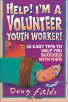 Pomozte mi! Jsem dobrovolný pracovník s mládeží: 50 jednoduchých tipů, které vám pomohou uspět s dětmi. - Help! I'm a Volunteer Youth Worker: 50 Easy Tips to Help You Succeed with Kids