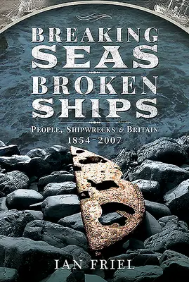 Rozbité moře, rozbité lodě: Lidé, ztroskotání a Británie v letech 1854-2007 - Breaking Seas, Broken Ships: People, Shipwrecks and Britain, 1854-2007