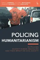 Policing Humanitarianism: Politiky EU proti pašování lidí a jejich dopad na občanskou společnost - Policing Humanitarianism: EU Policies Against Human Smuggling and their Impact on Civil Society