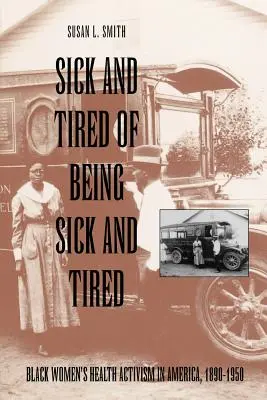Nemocní a unavení z toho, že jsou nemocní a unavení: Zdravotní aktivismus černošských žen v Americe v letech 1890-1950 (Black Women's Health Activism in America, 1890-1950) - Sick and Tired of Being Sick and Tired: Black Women's Health Activism in America, 1890-1950
